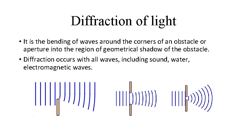 Diffraction of light • It is the bending of waves around the corners of