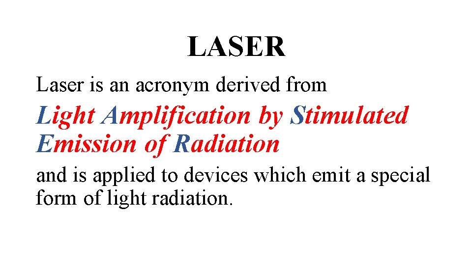 LASER Laser is an acronym derived from Light Amplification by Stimulated Emission of Radiation