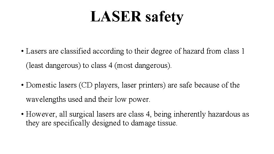 LASER safety • Lasers are classified according to their degree of hazard from class
