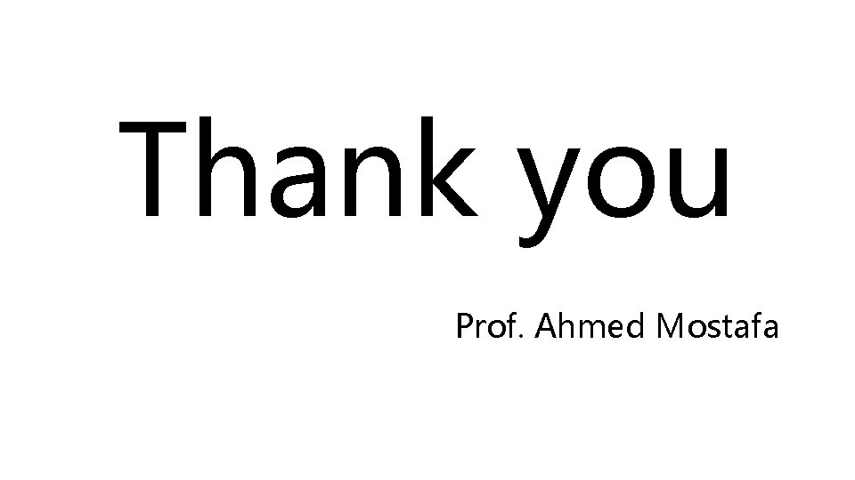 Thank you Prof. Ahmed Mostafa 