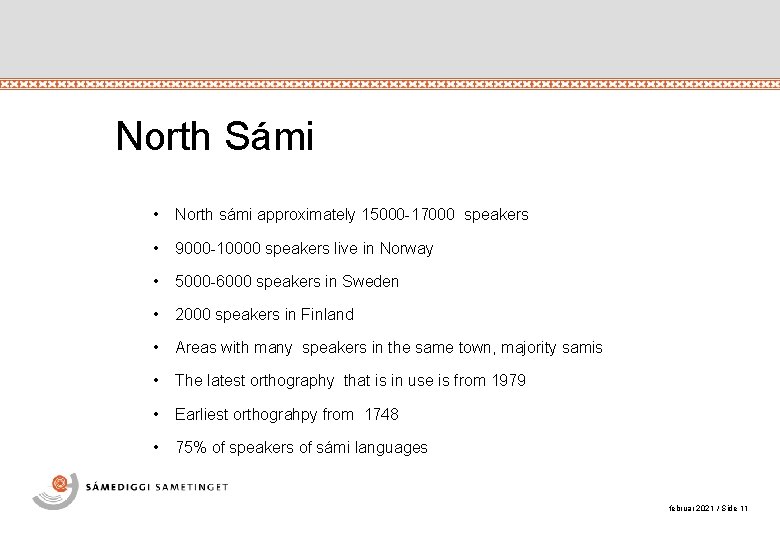 North Sámi • North sámi approximately 15000 -17000 speakers • 9000 -10000 speakers live