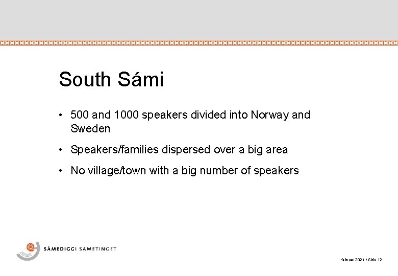 South Sámi • 500 and 1000 speakers divided into Norway and Sweden • Speakers/families