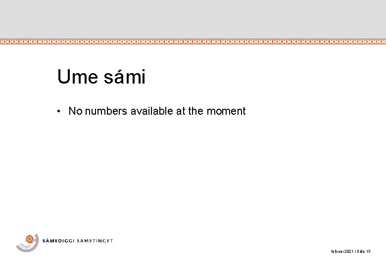 Ume sámi • No numbers available at the moment februar 2021 / Side 13