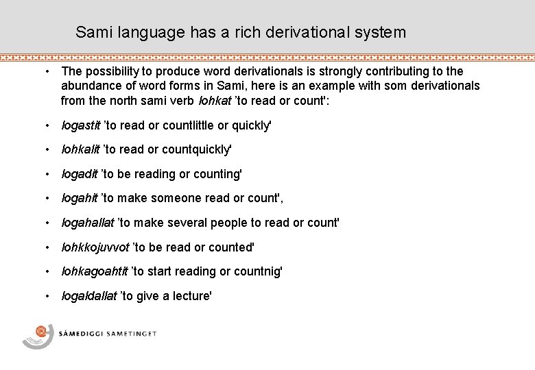 Sami language has a rich derivational system • The possibility to produce word derivationals