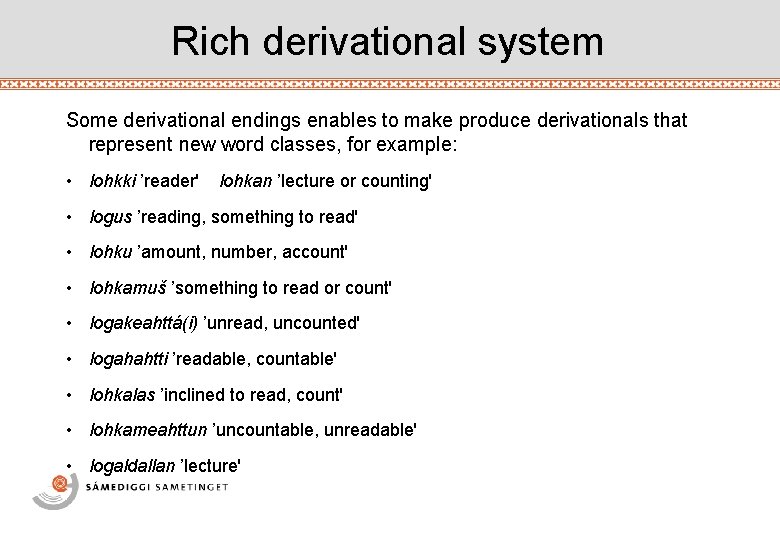 Rich derivational system Some derivational endings enables to make produce derivationals that represent new