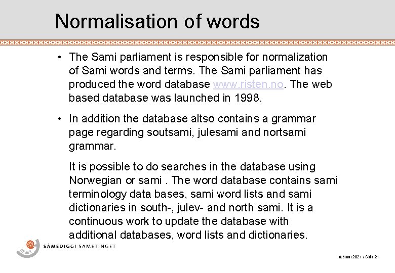 Normalisation of words • The Sami parliament is responsible for normalization of Sami words