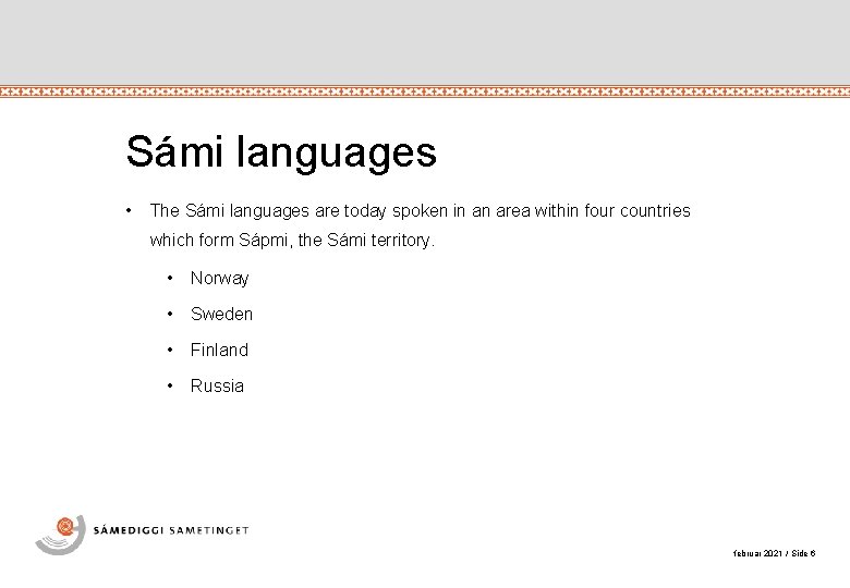 Sámi languages • The Sámi languages are today spoken in an area within four