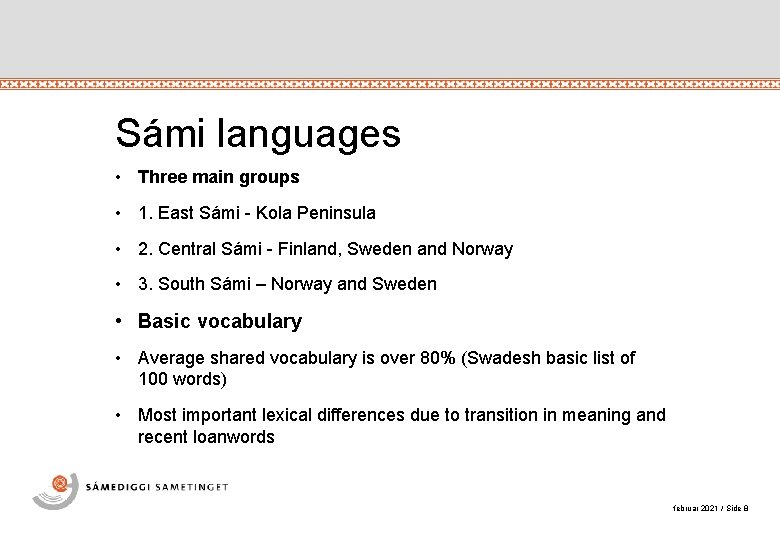 Sámi languages • Three main groups • 1. East Sámi - Kola Peninsula •