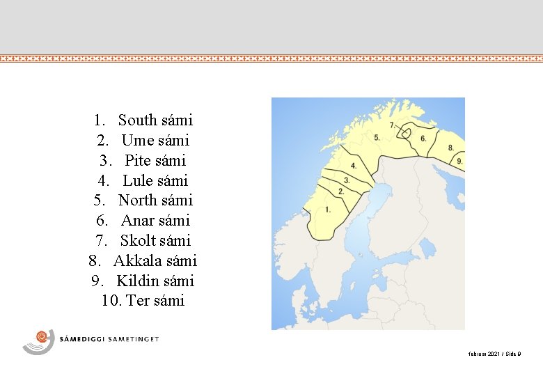 1. South sámi 2. Ume sámi 3. Pite sámi 4. Lule sámi 5. North