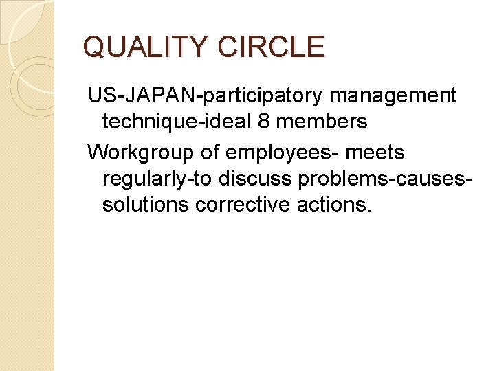 QUALITY CIRCLE US-JAPAN-participatory management technique-ideal 8 members Workgroup of employees- meets regularly-to discuss problems-causessolutions