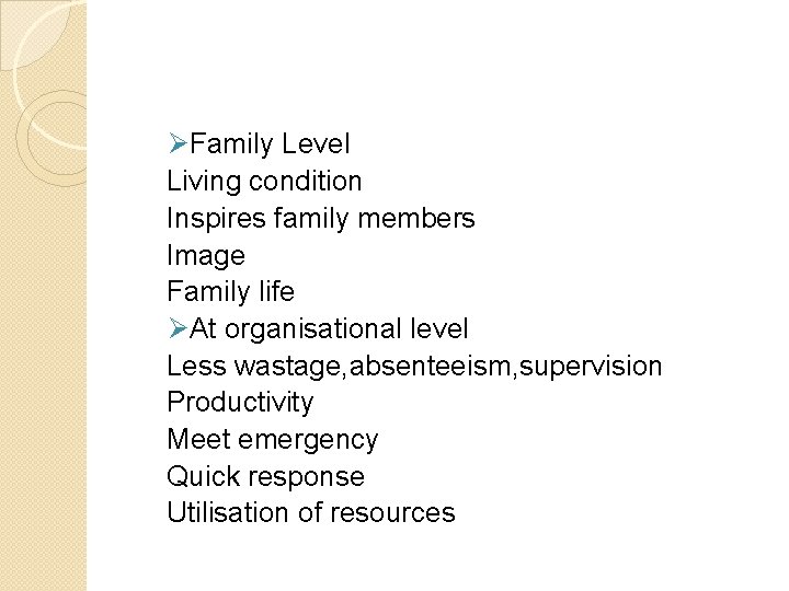 ØFamily Level Living condition Inspires family members Image Family life ØAt organisational level Less