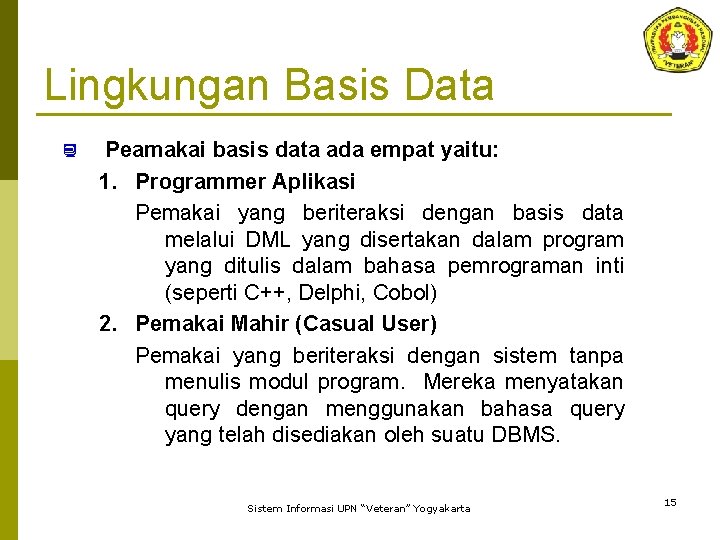Lingkungan Basis Data ¿ Peamakai basis data ada empat yaitu: 1. Programmer Aplikasi Pemakai
