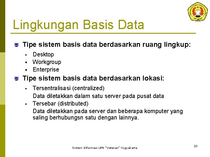 Lingkungan Basis Data ¿ Tipe sistem basis data berdasarkan ruang lingkup: Desktop § Workgroup