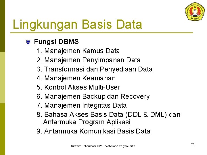 Lingkungan Basis Data ¿ Fungsi DBMS 1. Manajemen Kamus Data 2. Manajemen Penyimpanan Data
