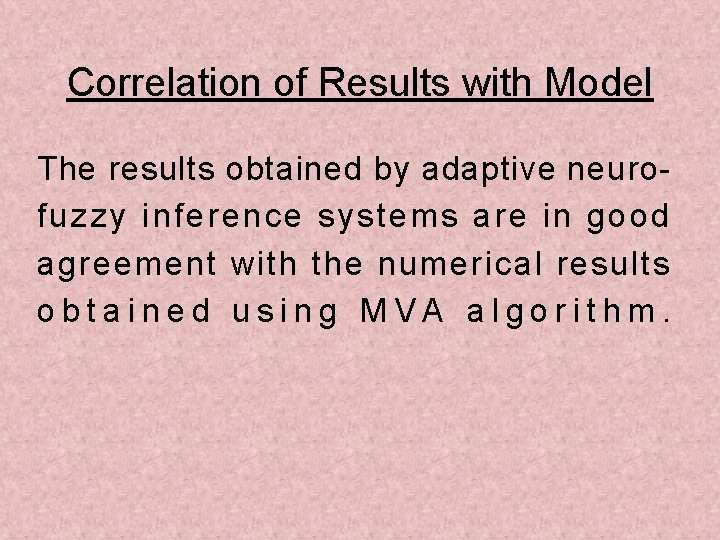 Correlation of Results with Model The results obtained by adaptive neurofuzzy inference systems are