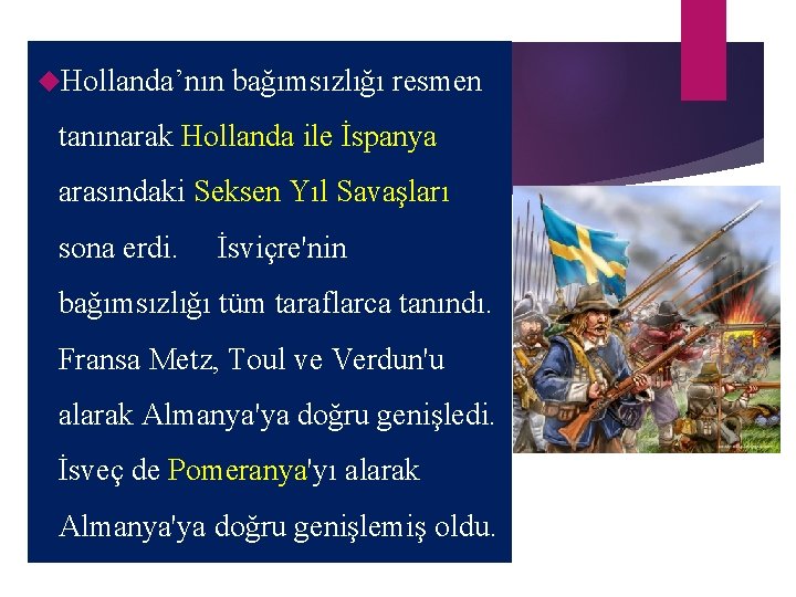  Hollanda’nın bağımsızlığı resmen tanınarak Hollanda ile İspanya arasındaki Seksen Yıl Savaşları sona erdi.