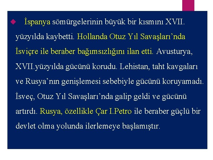  İspanya sömürgelerinin büyük bir kısmını XVII. yüzyılda kaybetti. Hollanda Otuz Yıl Savaşları’nda İsviçre