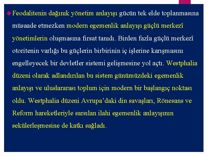  Feodalitenin dağınık yönetim anlayışı gücün tek elde toplanmasına müsaade etmezken modern egemenlik anlayışı