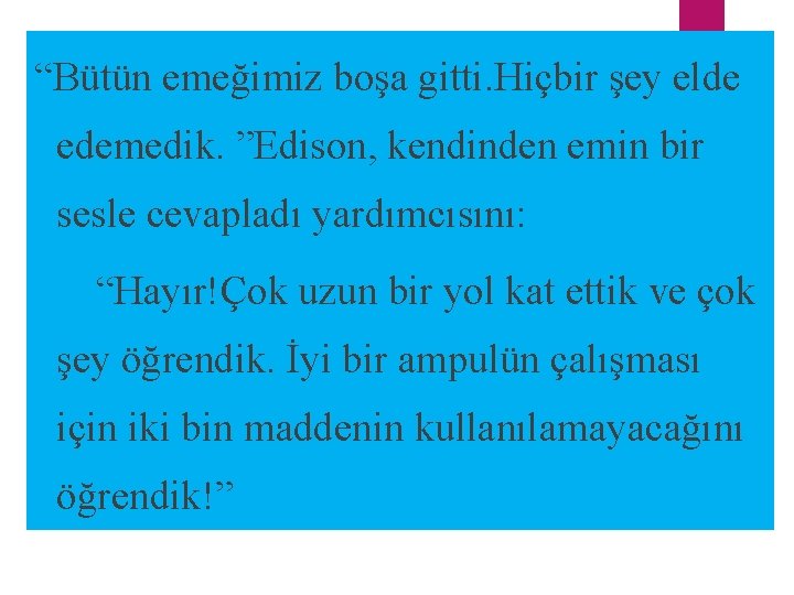“Bütün emeğimiz boşa gitti. Hiçbir şey elde edemedik. ”Edison, kendinden emin bir sesle cevapladı