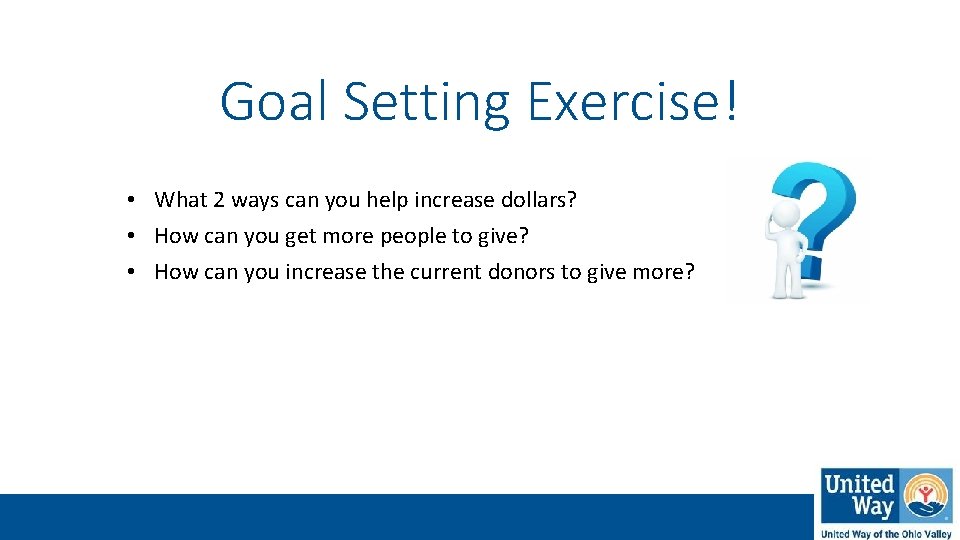 Goal Setting Exercise! • What 2 ways can you help increase dollars? • How