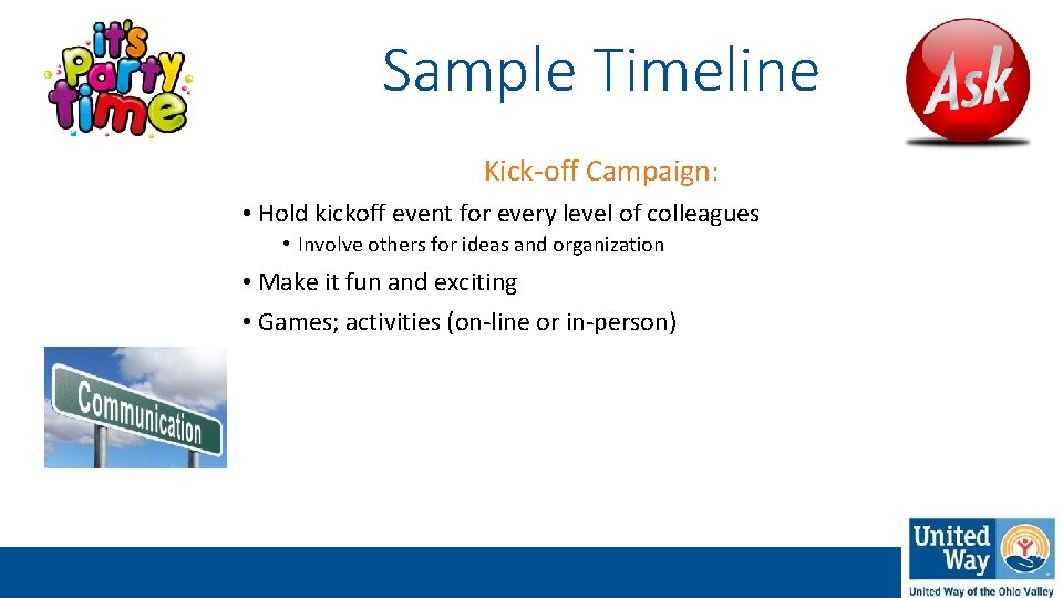 Sample Timeline Kick-off Campaign: • Hold kickoff event for every level of colleagues •