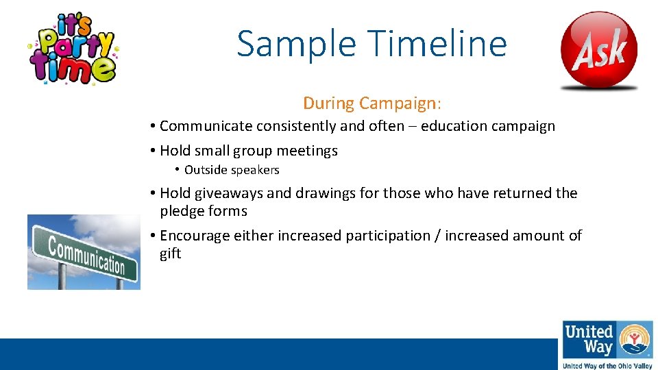 Sample Timeline During Campaign: • Communicate consistently and often – education campaign • Hold