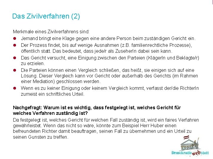 Das Zivilverfahren (2) Merkmale eines Zivilverfahrens sind: l Jemand bringt eine Klage gegen eine