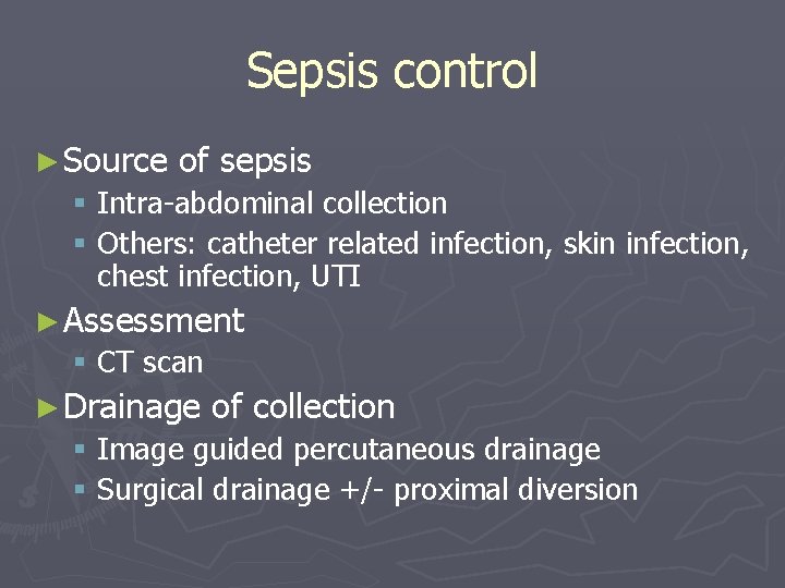 Sepsis control ► Source of sepsis § Intra-abdominal collection § Others: catheter related infection,