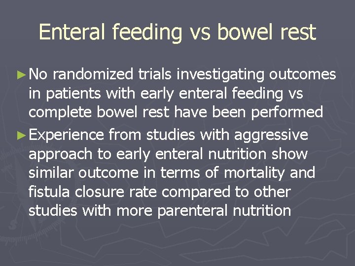 Enteral feeding vs bowel rest ► No randomized trials investigating outcomes in patients with