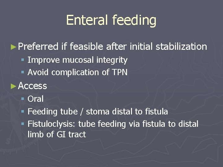 Enteral feeding ► Preferred if feasible after initial stabilization § Improve mucosal integrity §