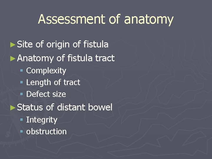 Assessment of anatomy ► Site of origin of fistula ► Anatomy of fistula tract