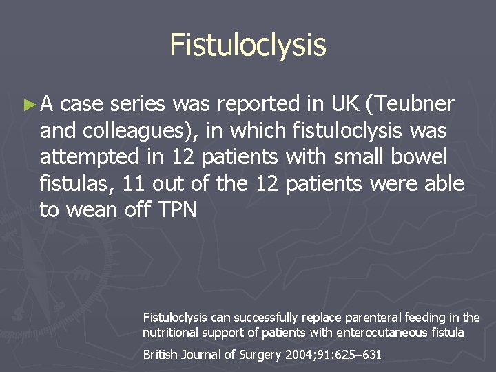 Fistuloclysis ►A case series was reported in UK (Teubner and colleagues), in which fistuloclysis