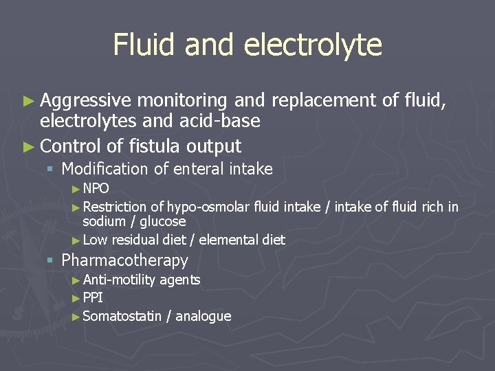 Fluid and electrolyte ► Aggressive monitoring and replacement of fluid, electrolytes and acid-base ►