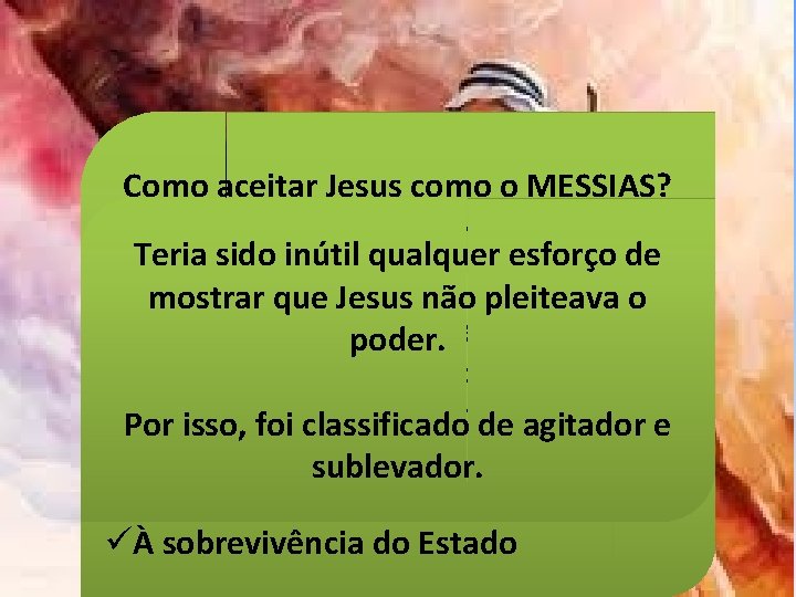 Como aceitar Jesus como o MESSIAS? üSem poder, sem influência üTeria sido inútil qualquer