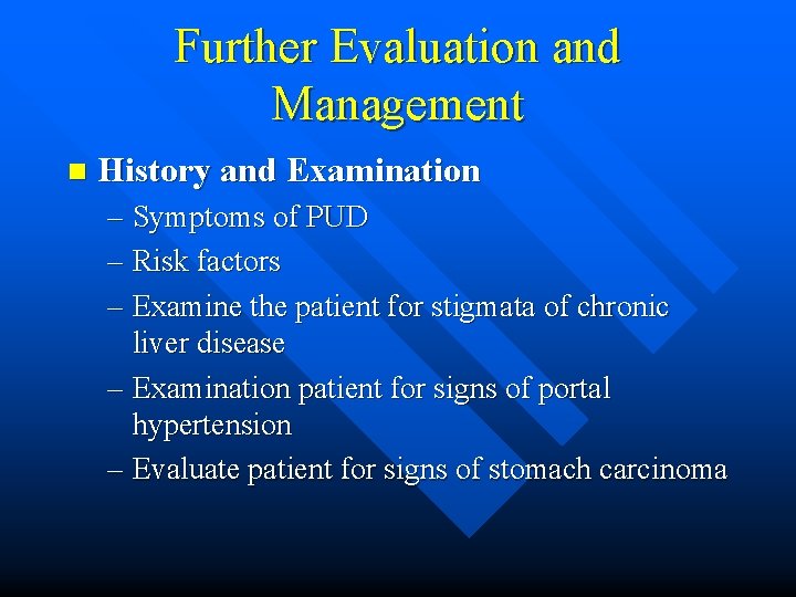 Further Evaluation and Management n History and Examination – Symptoms of PUD – Risk