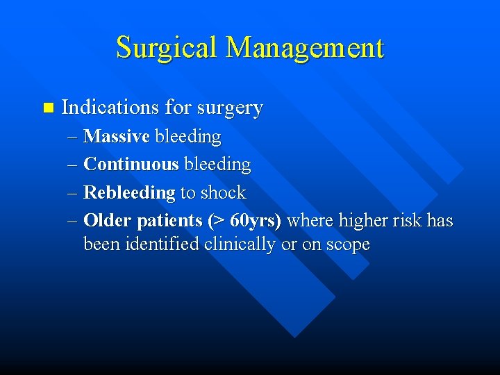 Surgical Management n Indications for surgery – Massive bleeding – Continuous bleeding – Rebleeding