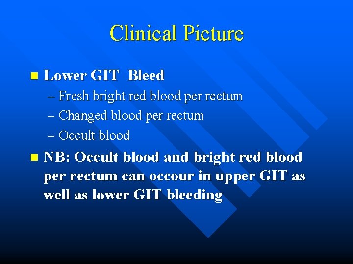 Clinical Picture n Lower GIT Bleed – Fresh bright red blood per rectum –