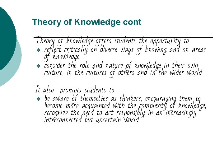 Theory of Knowledge cont Theory of knowledge offers students the opportunity to ❖ reflect