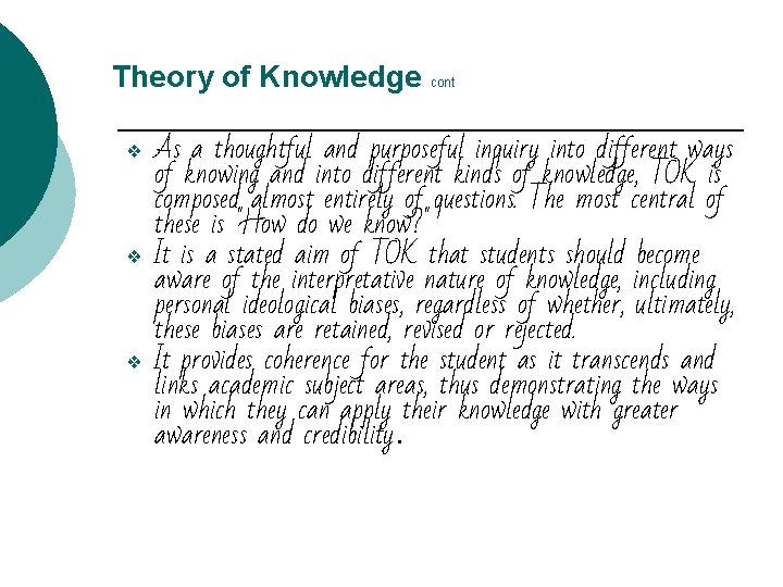 Theory of Knowledge cont ❖ ❖ ❖ As a thoughtful and purposeful inquiry into