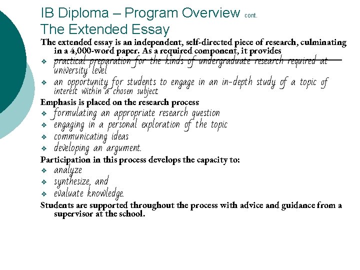 IB Diploma – Program Overview cont. The Extended Essay The extended essay is an