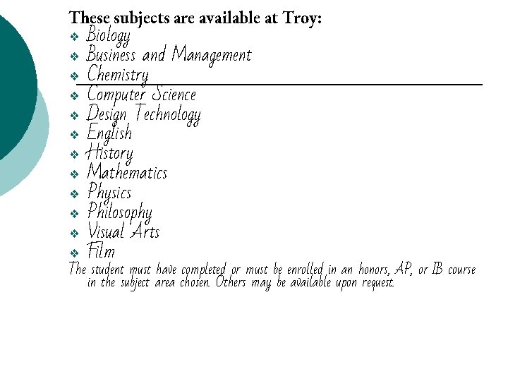These subjects are available at Troy: ❖ Biology ❖ Business and Management ❖ Chemistry