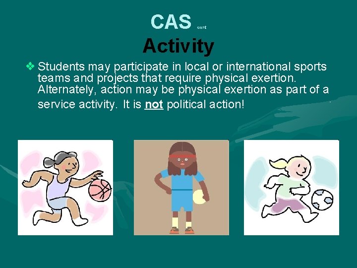 CAS Activity cont ❖ Students may participate in local or international sports teams and