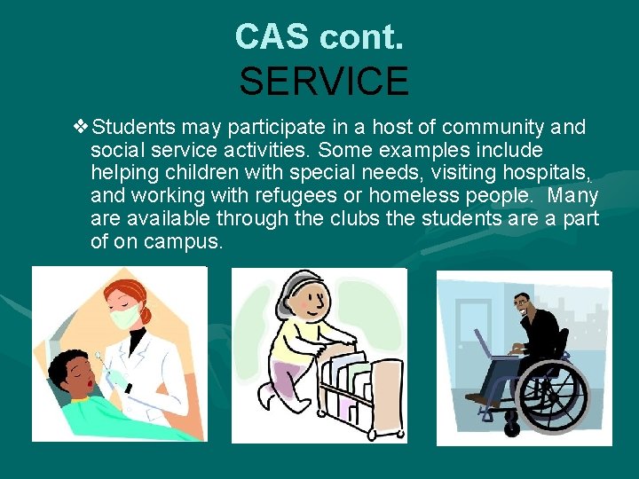 CAS cont. SERVICE ❖Students may participate in a host of community and social service