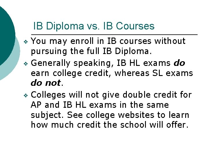 IB Diploma vs. IB Courses You may enroll in IB courses without pursuing the