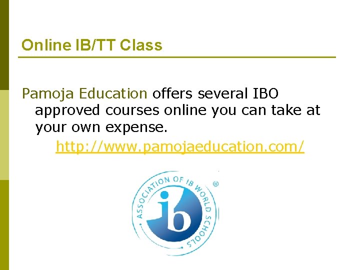 Online IB/TT Class Pamoja Education offers several IBO approved courses online you can take