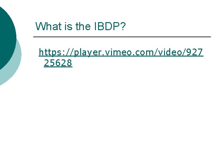 What is the IBDP? https: //player. vimeo. com/video/927 25628 