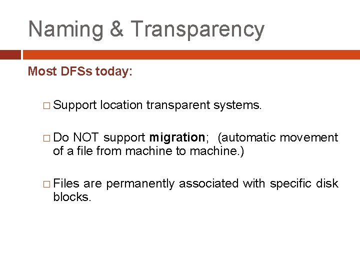 Naming & Transparency Most DFSs today: � Support location transparent systems. � Do NOT