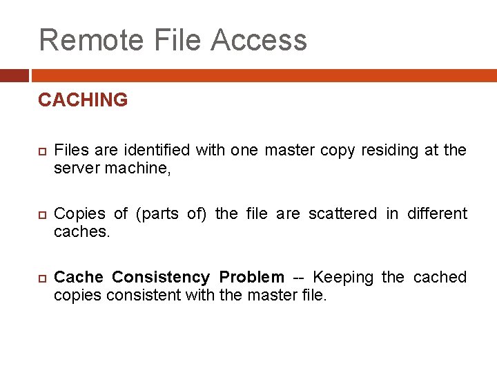 Remote File Access CACHING Files are identified with one master copy residing at the