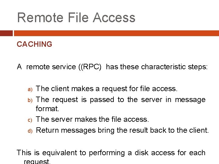 Remote File Access CACHING A remote service ((RPC) has these characteristic steps: a) The