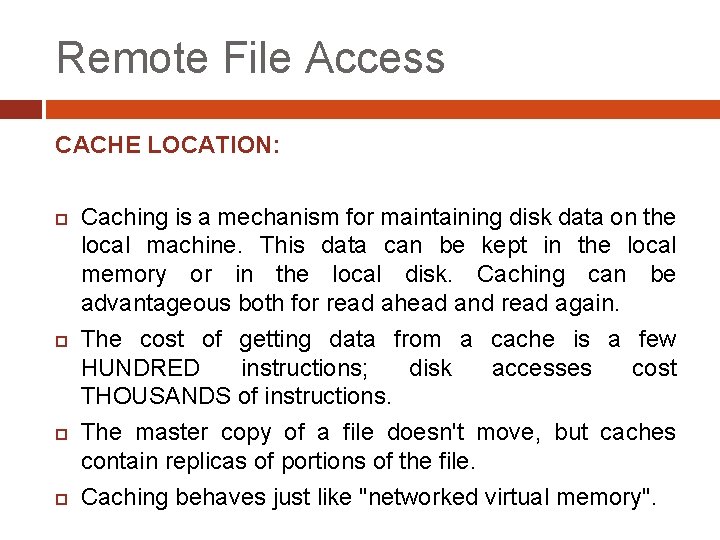 Remote File Access CACHE LOCATION: Caching is a mechanism for maintaining disk data on